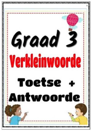 Graad 3 - Verkleinwoorde -ie, -pie, -kie, -jie, -tjie, -etjie Toetse + Antwoorde (6 Blaaie)