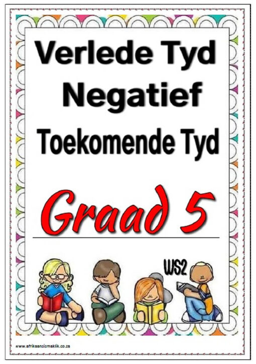 Graad 5 – Verlede Tyd, Toekomende Tyd, Negatief | Afrikaans Is Maklik