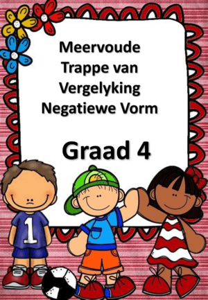 Graad 4 - PDF - Meervoude Trappe van Vergelyking Negatiewe Vorm