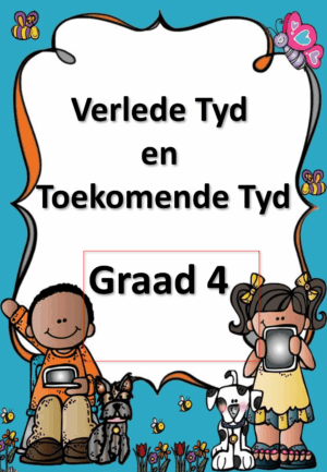 Graad 4 Verlede Tyd - Toekomende Tyd - PDF