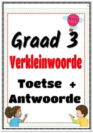 Graad 3 - Verkleinwoorde -ie, -pie, -kie, -jie, -tjie, -etjie Toetse + Antwoorde (6 Blaaie)